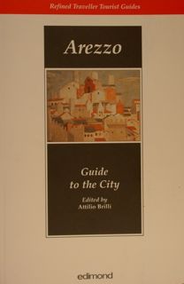 AREZZO. Guide to the City. Refined Traveller Tourist Guides.