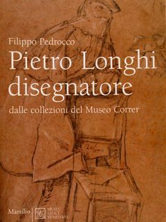 PIETRO LONGHI DISEGNATORE dalle collezioni del Museo Correr.