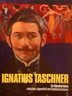 IGNATIUS TACHNER. Ein Kuenstlerleben zwischen Jugendstil und Neoklassizismus. Muenchner Stadtmuseum, …