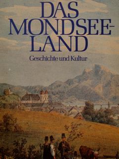 DAS MONDSEELAND. Geschichte und Kultur. Austellung des Landes Oberoesterreich, 8. …