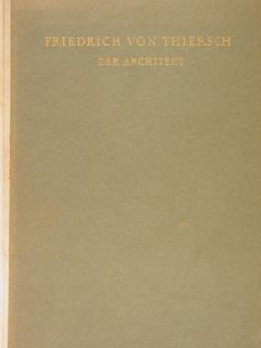 FRIEDRICH VON THIERSCH. Der Architekt 1852 - 1921.