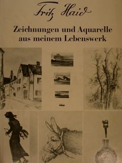 FRITZ HAID. Zeichnungen und Aquarelle aus meinem Lebenswerk.