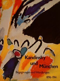 KANDINSKY UND MUENCHEN. Begegnungen und Wandlungen 1896-1914. Staedt.Galerie in Lenbachhaus …