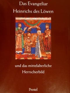 DAS EVANGELIAR HEINRICHS DES LOEWEN und das mittelalterliche Herrscherbild. Bayerische …
