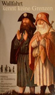 WALLFAHRT kennt keine Grenzen. Bayerischen Nationalmuseum Muenchen, 28. Juni bis …