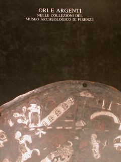 ORI E ARGENTI nelle Collezioni del Museo Archeologico di Firenze.