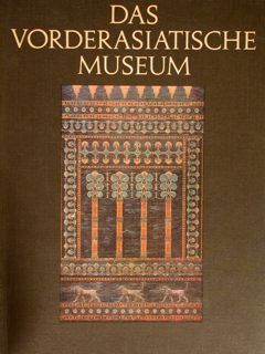 DAS VORDERASIATISCHE MUSEUM. Staatliche Museen zu Berlin.