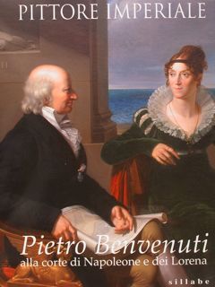 PITTORE IMPERIALE. PIETRO BENVENUTI alla corte di Napoleone e dei …