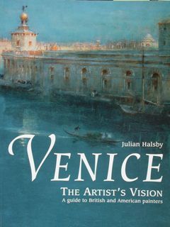 VENICE. The Artist's Vision. A guide to British and American …