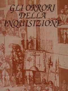 GLI ORRORI DELLA INQUISIZIONE.