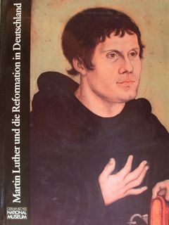 MARTIN LUTHER UND DIE REFORMATION IN DEUTSCHLAND. Germanischen Nationalmuseum, Nuernberg …
