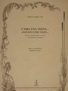 C'ERA UNA VOLTA.anzi due o tre volte.Raccolta di fiabe scritte …