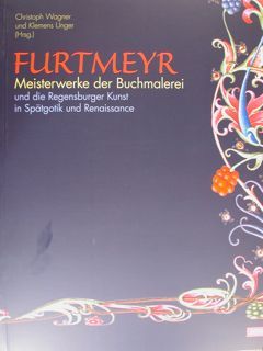 FURTMEYR. Meisterwerke der Buchmalerei und die Regensburger Kunst in Spaetgotik …