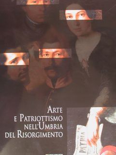 ARTE E PATRIOTTISMO NELL'UMBRIA DEL RISORGIMENTO. Perugia, 30 ottobre - …
