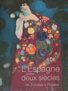 L'ESPAGNE entre DEUX SIECLES de Zuloaga à Picasso. Paris, 7 …
