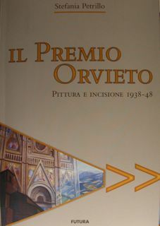 Il Premio Orvieto. Pittura e incisione 1938-48.