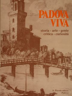 PADOVA VIVA. Storia - arte - gente - critica - …