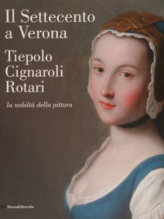 IL SETTECENTO A VERONA. TIEPOLO CIGNAROLI ROTARI la nobiltà della …