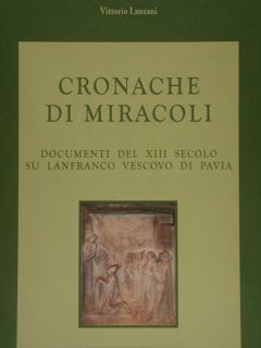 CRONACHE DI MIRACOLI. Documenti del XIII secolo su Lanfranco vescovo …