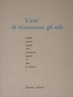 L'ARTE DI RICONOSCERE GLI STILI. Mobili, arazzi, tappeti, vetri, ceramiche, …