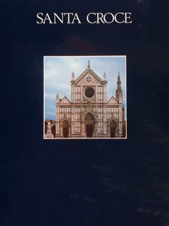 Il complesso monumentale di SANTA CROCE. La Basilica, le Cappelle, …