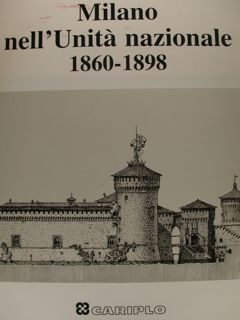 MILANO NELL'UNITA' NAZIONALE 1860 - 1898.