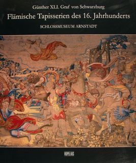 FLAMISCHE TAPISSERIEN DES 16. JAHRHUNDERTS. Guenther XLI. Graf von Schwarzburg. …