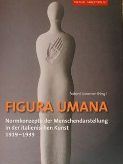 FIGURA UMANA. Normkonzepte der Menschendarstellung in der italienischen Kunst 1919 …