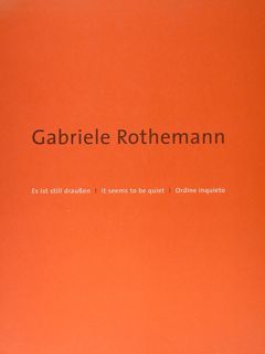 GABRIELE ROTHEMANN. Es ist still draussen - It seems to …