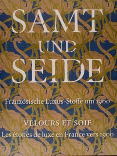 SAMT und SEIDE. Franzosische Luxus-Stoffe um 1900. VELOURS ET SOIE. …