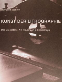 KUNST DER LITHOGRAPHIE. Das Druckatelier Nik Hausmann in Séprais/Jura. Zuerich, …
