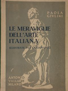 LE MERAVIGLIE DELL'ARTE ITALIANA illustrate per la gioventu'.