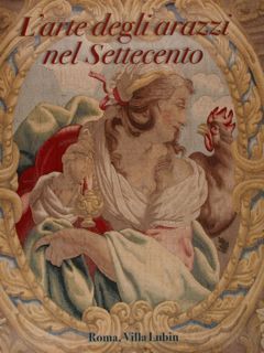 L'ARTE DEGLI ARAZZI NEL SETTECENTO. Roma, Villa Lubin 11 luglio …