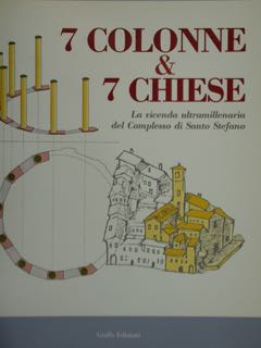 7 colonne & 7 Chiese. La vicenda ultramillenaria del complesso …