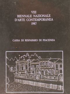 VIII BIENNALE NAZIONALE D'ARTE CONTEMPORANEA 1987. Piacenza, 6 - 30 …