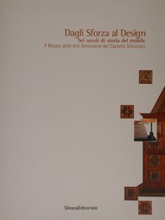 DAGLI SFORZA AL DESIGN. Sei secoli di storia del mobile. …