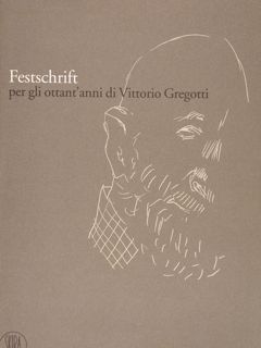 FESTSCHRIFT per gli ottant'anni di Vittorio Gregotti.