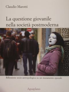 LA QUESTIONE GIOVANILE NELLA SOCIETA' POSTMODERNA. Riflessione socio-antropologica su un …