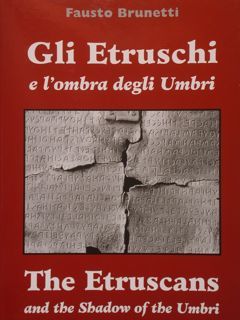 GLI ETRUSCHI E L'OMBRA DEGLI UMBRI. THE ETRUSCANS AND THE …