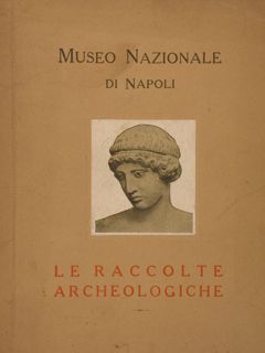 Museo Nazionale di Napoli. LE RACCOLTE ARCHEOLOGICHE.