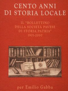 CENTO ANNI DI STORIA LOCALE. 'Il Bollettino della Società Pavese …