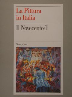 La Pittura in Italia. IL NOVECENTO / I tomo primo …