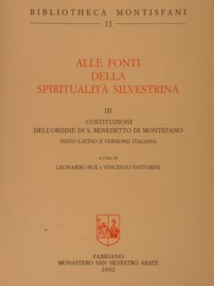 ALLE FONTI DELLA SPIRITUALITA' SILVESTRINA. III. Costituzioni dell'ordine di S:Benedetto …