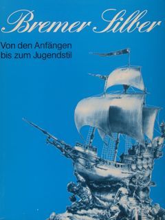BREMER SILBER von den Anfaengen bis zum Jugendstil. Brma, . …