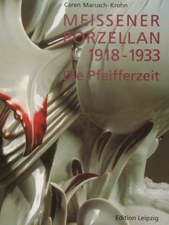 MEISSENER PORZELLAN 1918 - 1933. Die Pfeifferzeit.