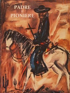 PADRE PIONIERE. Eusebio Francesco Chini, S.J. Missionario- scrittore - geografo …