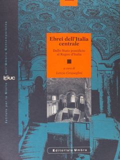 EBREI DELL'ITALIA CENTRALE. Dallo Stato pontificio al Regno d'Italia. Atti …