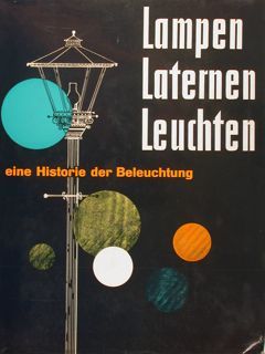 LAMPEN LANTERNEN LEUCHTEN eine Historie der Beleuchtung.