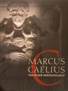MARCUS CAELIUS. Tod in der varusschlacht. Bonn, 24. 9. 2009 …