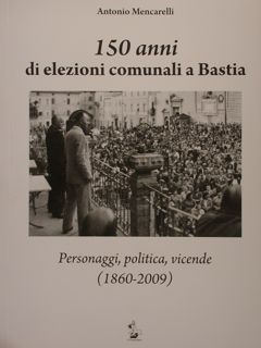 150 anni di elezioni comunali a Bastia. Personaggi, politica, vicende …